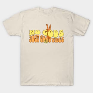 No Gods Just Good Vibes T-Shirt